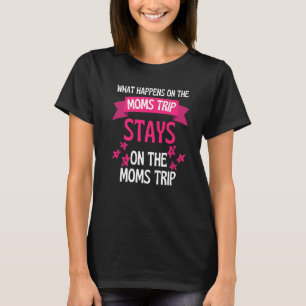 What Happens On The Moms Vacation Stays On Moms Va T-Shirt