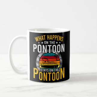 What Happens On The Pontoon Boat Pontooning Coffee Mug