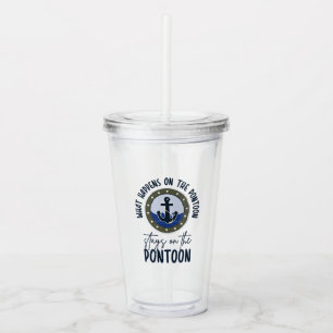 What Happens on the pontoon stays on the pontoon Acrylic Tumbler