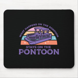 What Happens On The Pontoon Stays On The Pontoon Mouse Pad