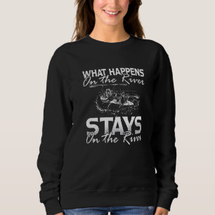 What Happens On The River Water Sports Canoe Kayak Sweatshirt