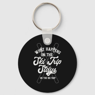 What Happens On The Ski Trip Stays On The Ski Trip Key Ring