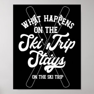What Happens On The Ski Trip Stays On The Ski Trip Poster