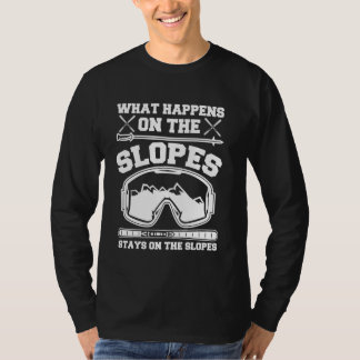 What Happens On The Slopes Stays On The Slopes T-Shirt
