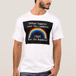 What Happens Over The Rainbow... T-Shirt