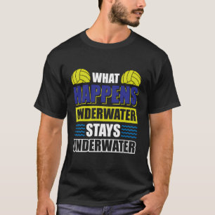 What Happens Underwater Stays Underwater T-Shirt