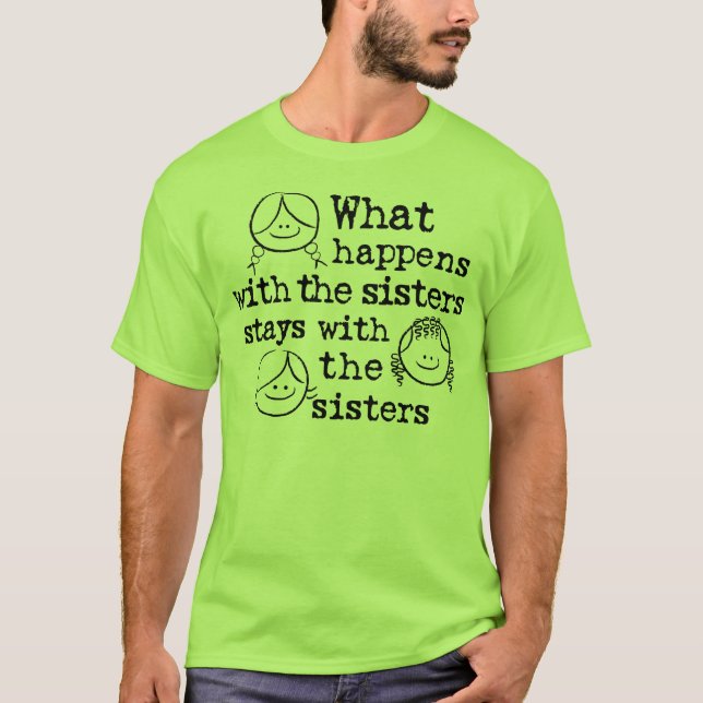 What Happens with the Sisters T-Shirt (Front)