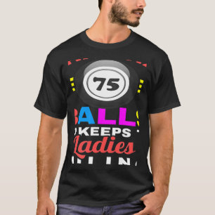 What Has 75 Balls And Keeps The Ladies Smiling Bin T-Shirt