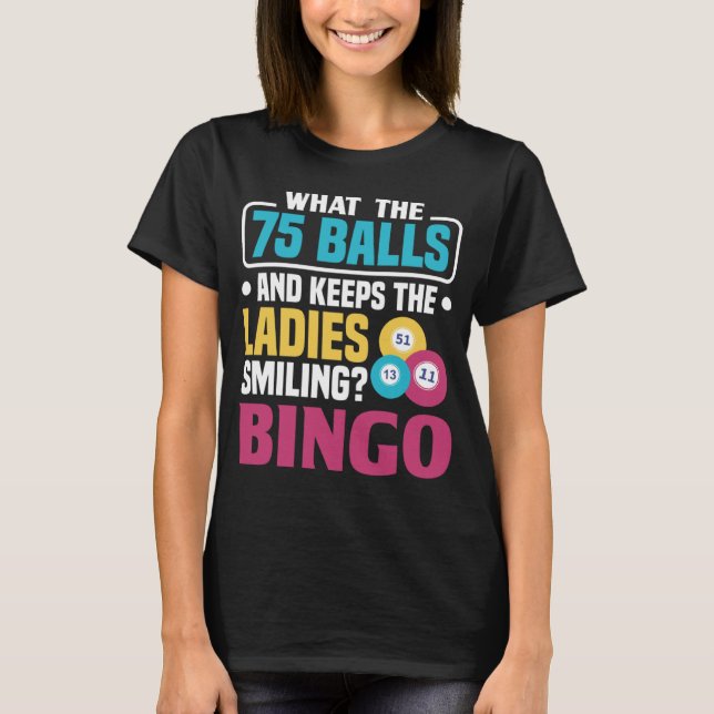 What has 75 balls and keeps the ladies smiling Bin T-Shirt (Front)