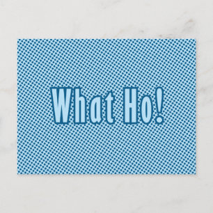 What Ho Postcard