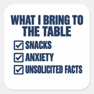 What I Bring To The Table Snacks Anxiety Facts Square Sticker