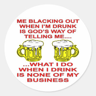 What I Do When I Drink Is None Of My Business Classic Round Sticker