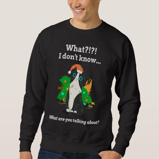 What I don't know What are you talking about  cat Sweatshirt (Front)