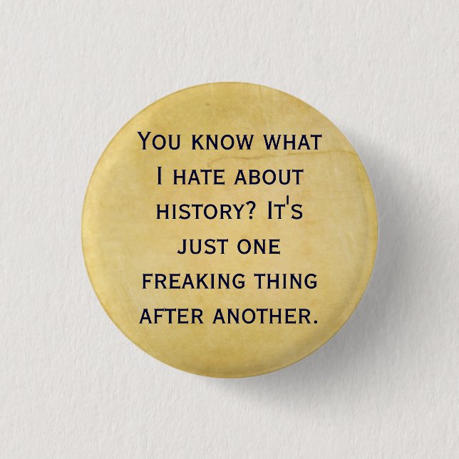 What I Hate about History 3 Cm Round Badge (Front)