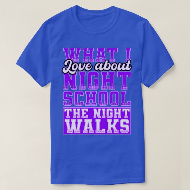 What I love About Night School The Night Walks T-Shirt (Design Front)