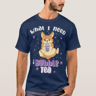 what i need is bubble tea cute corgi dog drinking T-Shirt