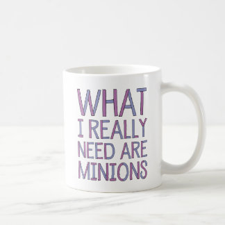 What I Really Need Are Minions Mug