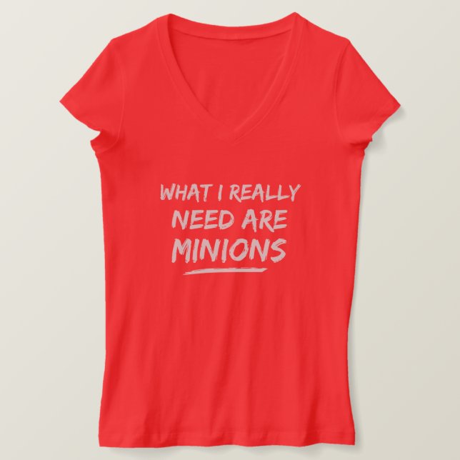 What I Really Need Are Minions T-Shirt (Design Front)