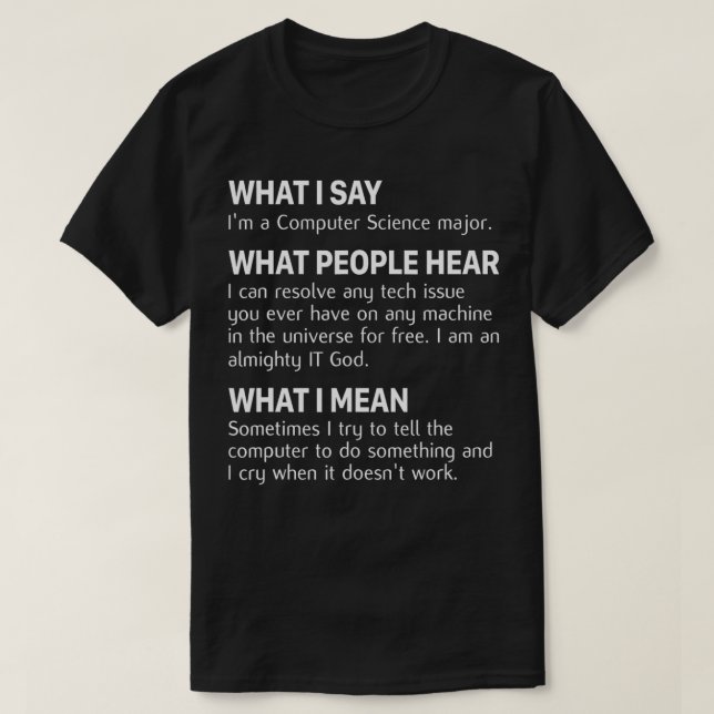 What I sat Im a Computer Science major TShirt (Design Front)