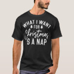 What I Want For Christmas Is A Nap Santa Holiday T-Shirt<br><div class="desc">What I Want For Christmas Is A Nap Santa Holiday Xmas</div>