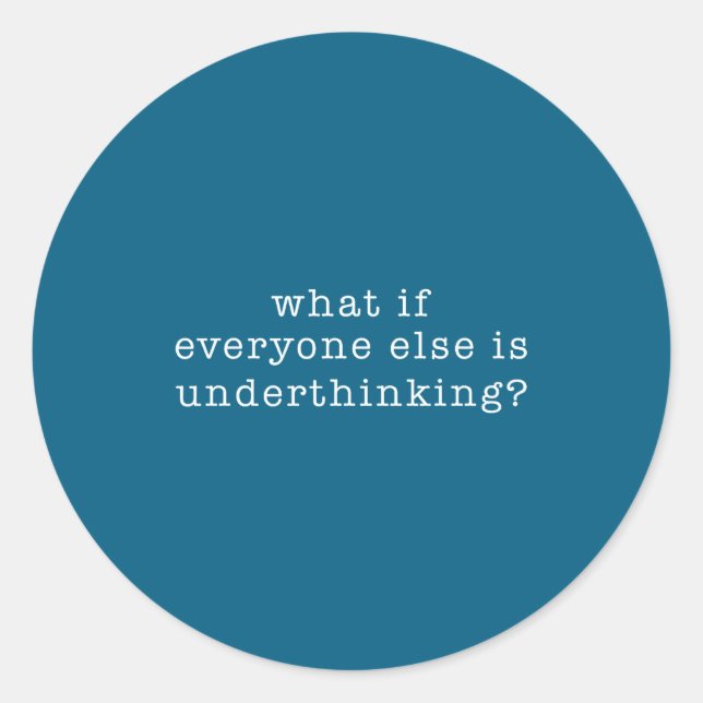 What If Everyone Else Is Underthinking_ Funny Quot Classic Round Sticker (Front)
