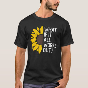 What If It All Works Out Floral Quote T-Shirt