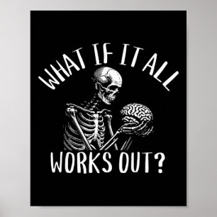 What If It All Works Out Funny Skeleton Brain Ment Poster