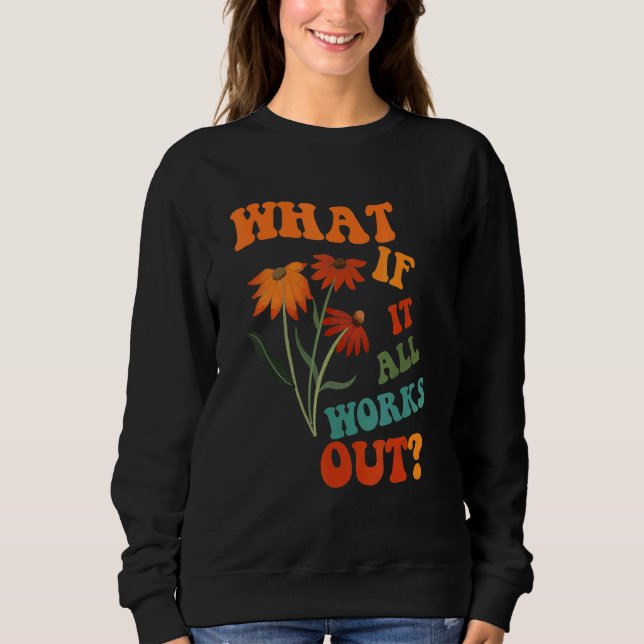 What If It All Works Out Sweatshirt (Front)