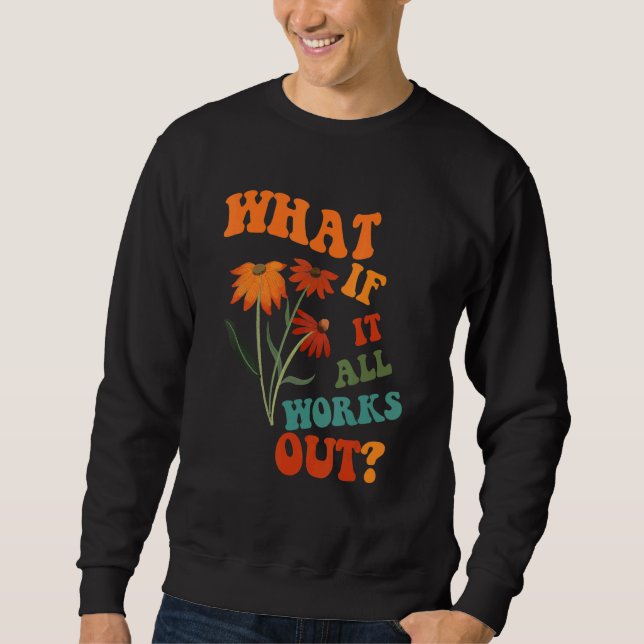What If It All Works Out Sweatshirt (Front)