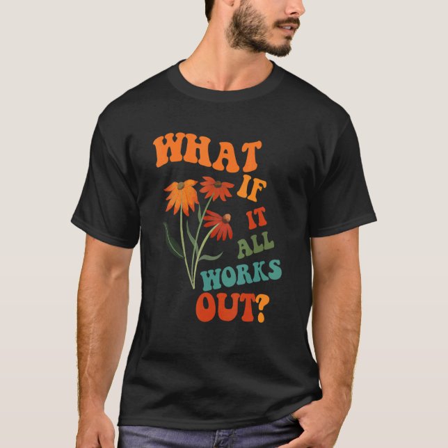 What If It All Works Out T-Shirt (Front)