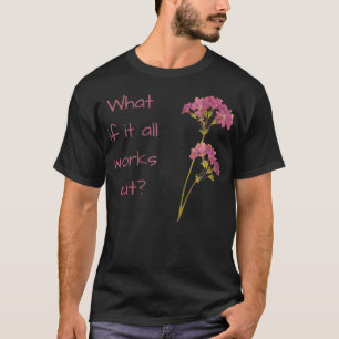 What if it all works out Zip T-Shirt