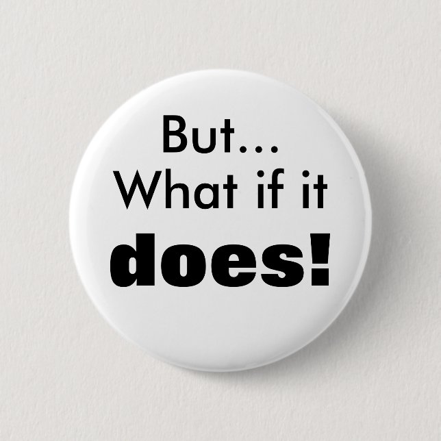 What if it does! 6 cm round badge (Front)