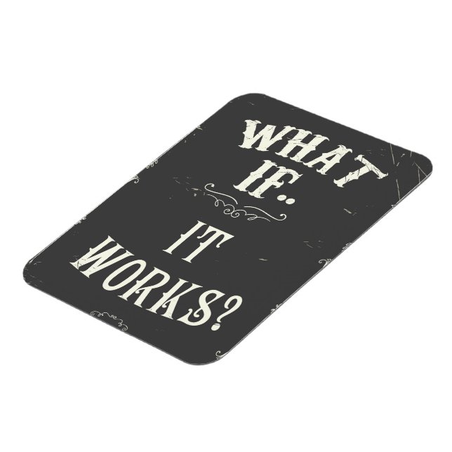 What if...It works? Inspirational Quote Magnet (Left Side)