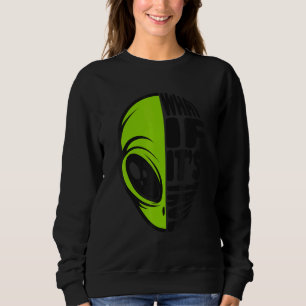What If It's True Conspiracy Alien Alien Sweatshirt