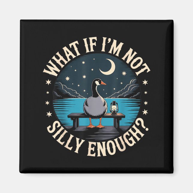 What If Not Silly Enough Goose Funny Silly Goose Magnet (Front)
