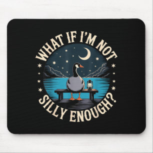 What If Not Silly Enough Goose Funny Silly Goose Mouse Pad