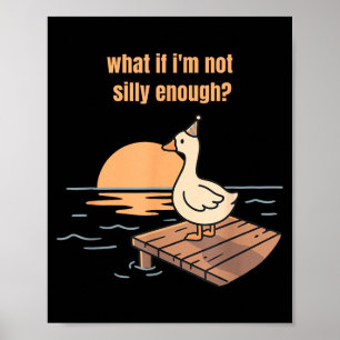 What if not silly enough goose meme funny duck poster