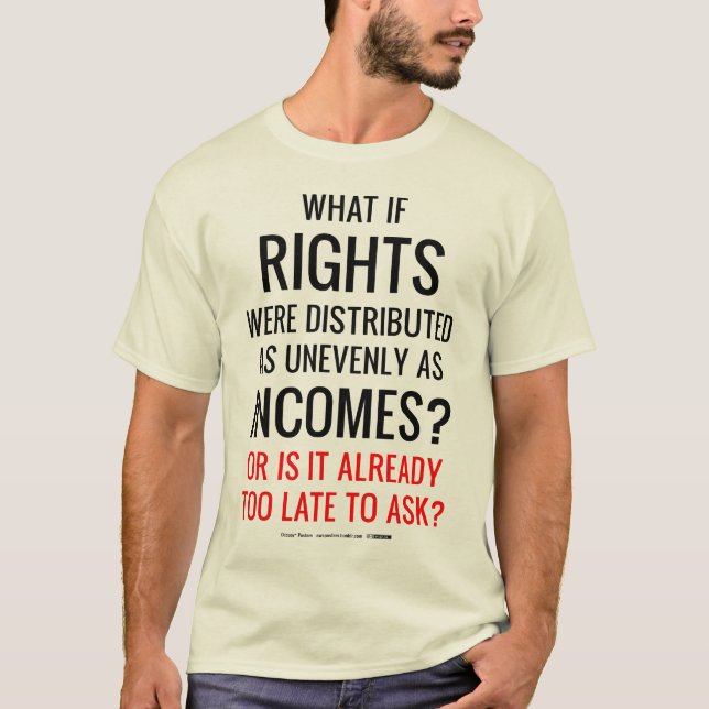What if Rights Were Distributed as Unevenly as Inc T-Shirt (Front)
