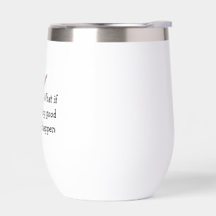 What if Something Good Wine Tumbler
