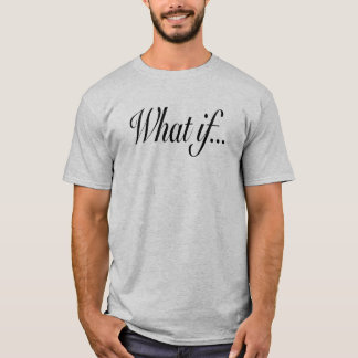 WHAT IF T-SHIRT