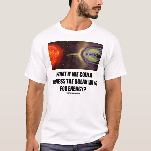 What If We Could Harness Solar Wind For Energy? T-Shirt (Front)