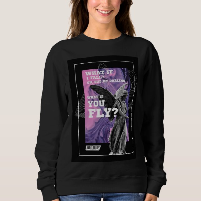 What If You Fly Motivational Typography sweatshirt (Front)