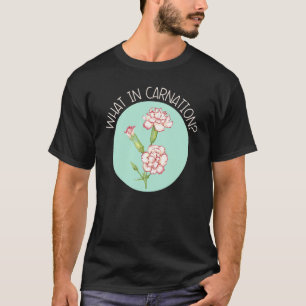 What In Carnation Floral Designer Flower Arranger T-Shirt