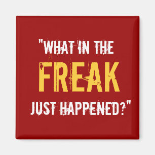 “What in the Freak Just Happened?” Magnet