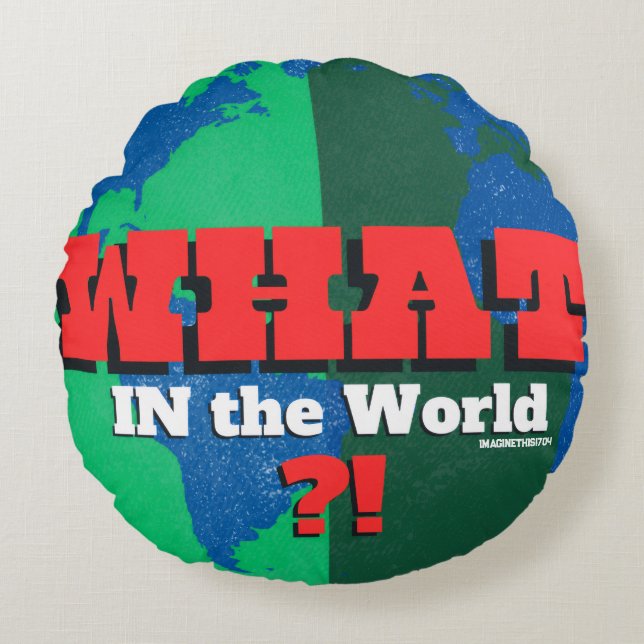 WHAT IN THE WORLD?!-Globally Speaking (Question) E Round Cushion (Front)
