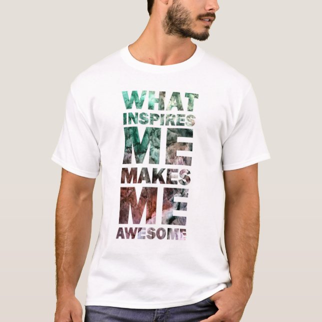 What Inspires Me Makes Me Awesome 2 T-Shirt (Front)
