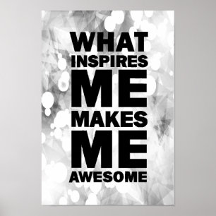 What Inspires Me Makes Me Awesome Poster