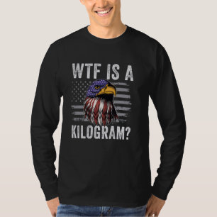 What Is A Kilogram Funny 4th July Patriotic Eagle  T-Shirt