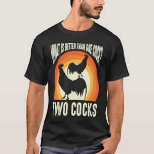 What Is Better Than One Rooster Two Rooster Owner  T-Shirt