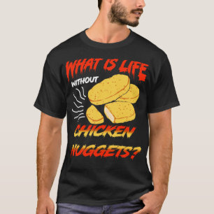 What Is Life Without Chicken Nuggets T-Shirt